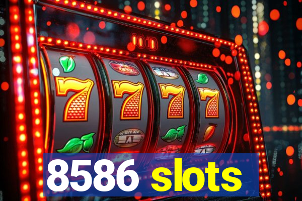 8586 slots